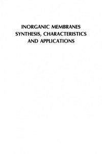 Ramesh R. Bhave Ph.D (auth.) — Inorganic Membranes Synthesis, Characteristics and Applications