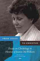 Leonard, Ellen M.; Merriman, Kate — From Logos to Christos : essays on Christology in honour of Joanne McWilliam