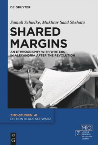 Samuli Schielke; Mukhtar Saad Shehata; Leibniz-Zentrum Moderner Orient — Shared Margins: An Ethnography with Writers in Alexandria after the Revolution