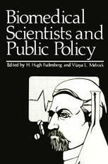 Vijaya L. Melnick, Daniel Melnick (auth.), H. Hugh Fudenberg, Vijaya L. Melnick (eds.) — Biomedical Scientists and Public Policy
