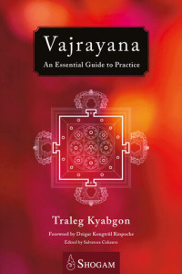 Traleg Kyabgon, Salvatore Celiento (editor) — Vajrayana: An Essential Guide To Practice