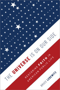 Bruce Ledewitz — The Universe Is on Our Side: Restoring Faith in American Public Life