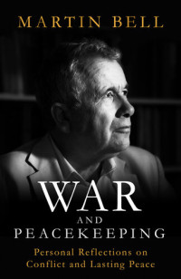 Martin Bell — War and Peacekeeping