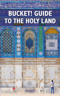 Tim Tranchilla — Bucket! Guide to the Holy Land: A DIY Travel Planner to create a Bucket List-filled dream trip to Israel, Jordan, Palestine, and the