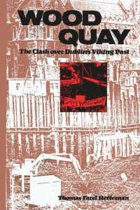 Thomas F. Heffernan — Wood Quay: The Clash over Dublin's Viking Past