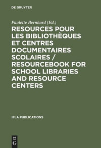 Paulette Bernhard (editor) — Resources pour les bibliothèques et centres documentaires scolaires / Resourcebook for School Libraries and Resource Centers