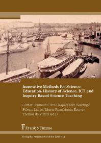 Peter Heering; Olivier Bruneau; Pere Grapí; Sylvain Laubé; Maria-Rosa Massa-Esteve; Thomas de Vittori — Innovative Methods for Science Education: History of Science, ICT and Inquiry Based Science Teaching : History of Science, ICT and Inquiry Based Science Teaching