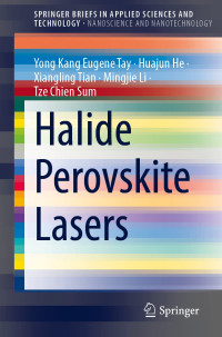 Yong Kang Eugene Tay, Huajun He, Xiangling Tian, Mingjie Li, Tze Chien Sum — Halide Perovskite Lasers