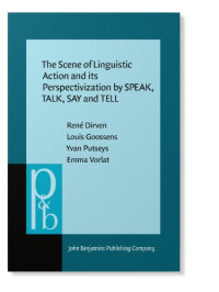 René Dirven, Louis Goossens, Yvan Putseys, Emma Vorlat — The Scene of Linguistic Action and its Perspectivization by SPEAK, TALK, SAY and TELL