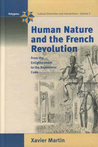 Xavier Martin — Human Nature and the French Revolution: From the Enlightenment to the Napoleonic Code