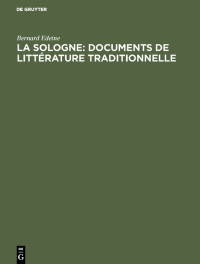 Bernard Edeine — La Sologne: Documents de littérature traditionnelle