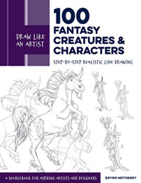 Brynn Metheney — Draw Like an Artist: 100 Fantasy Creatures and Characters