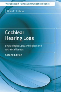 Brian C.J. Moore(auth.) — Cochlear Hearing Loss: Physiological, Psychological and Technical Issues, Second Edition