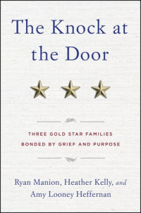 Ryan Manion; Heather Kelly; Amy Looney — The Knock at the Door: Three Gold Star Families Bonded by Grief and Purpose