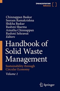 Chinnappan Baskar, Seeram Ramakrishna, Shikha Baskar, Rashmi Sharma, Amutha Chinnappan, Rashmi Sehrawat, (eds.) — Handbook of Solid Waste Management: Sustainability through Circular Economy, Volume 1