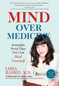 Lissa Rankin MD — Mind Over Medicine: Scientific Proof That You Can Heal Yourself