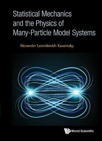 Alexander L. Kuzemsky — Statistical Mechanics and the Physics of Many-Particle Model Systems
