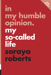 Soraya Roberts — In My Humble Opinion: My So-Called Life