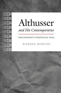 Warren Montag — Althusser and his contemporaries. Philosophy's perpetual war