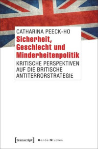 Catharina Peeck-Ho — Sicherheit, Geschlecht und Minderheitenpolitik: Kritische Perspektiven auf die britische Antiterrorstrategie