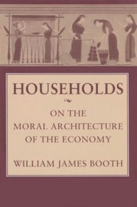 William James Booth — Households: On the Moral Architecture of the Economy
