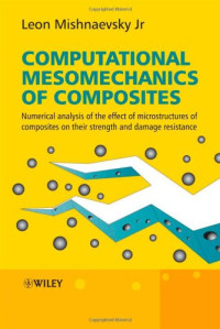 Leon L. Mishnaevsky Jr — Computational Mesomechanics of Composites: Numerical Analysis of the Effect of Microstructures of Composites of Strength and Damage Resistance