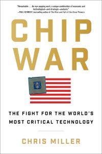 Chris Miller — Chip War: The Fight for the World's Most Critical Technology