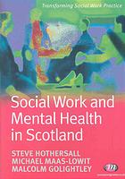 Steve J Hothersall; Mike Maas-Lowit; Malcolm Golightley — Social work and mental health in Scotland