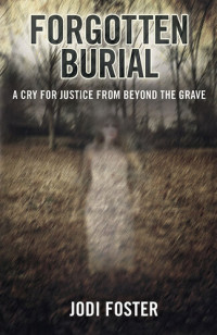 Jodi Foster — Forgotten Burial: A Cry for Justice from Beyond the Grave