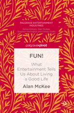 Alan McKee (auth.) — FUN!: What Entertainment Tells Us About Living a Good Life
