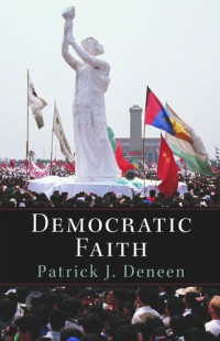 Patrick Deneen — Democratic Faith