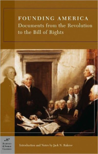 Jack N. Rakove (editor) — Founding America: Documents from the Revolution to the Bill of Rights