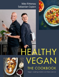 Niko Rittenau, Sebastian Copien — Healthy Vegan The Cookbook: Vegan Cooking Meets Nutrition Science