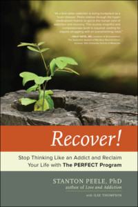 Peele, Stanton;Thompson, Ilse — Recover!: an empowering program to help you stop thinking like an addict and reclaim your life