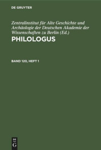 Zentralinstitut für Alte Geschichte und Archäologie der Deutschen Akademie der Wissenschaften zu Berlin, (Hg.) — Philologus. Band 120, Heft 1