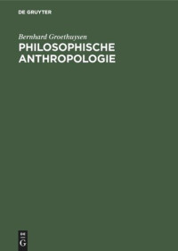 Bernhard Groethuysen — Philosophische Anthropologie