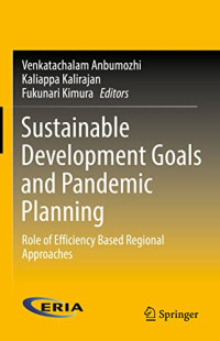 Venkatachalam Anbumozhi, Kaliappa Kalirajan, Fukunari Kimura — Sustainable Development Goals and Pandemic Planning: Role of Efficiency Based Regional Approaches