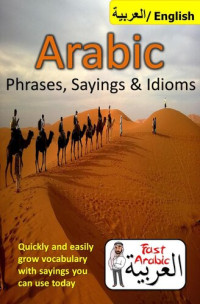 Abdul Arabic — Arabic Phrases, Sayings & Idioms: Fast Arabic to Enrich your Language Now