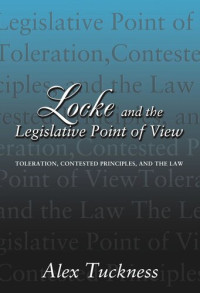 Alex Tuckness — Locke and the Legislative Point of View: Toleration, Contested Principles, and the Law