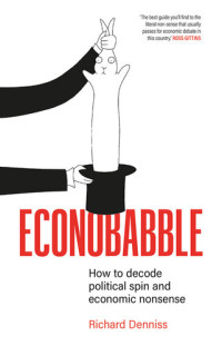 Richard Denniss — Econobabble : How to decode political spin and economic nonsense