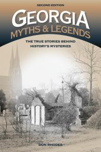 Don Rhodes — Georgia Myths and Legends : The True Stories Behind History’s Mysteries