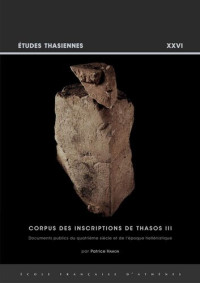  — Corpus Des Inscriptions De Thasos III: Documents Publics du Quatrieme Siecle et de L'epoque Hellenistique (Etudes Thasiennes) (French Edition)