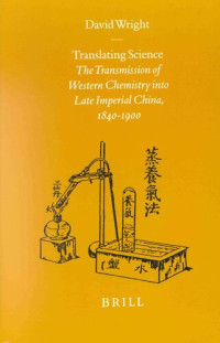 David Wright — Translating Science: The Transmission of Western Chemistry into Late Imperial China, 1840-1900