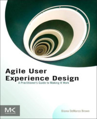 Diana Brown — Agile User Experience Design A Practitioner's Guide to Making It Work