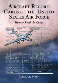 Robert A. Mann — Aircraft Record Cards of the United States Air Force: How to Read the Codes
