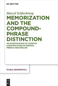 Marcel Schlechtweg — Memorization and the Compound-Phrase Distinction: An Investigation of Complex Constructions in German, French and English