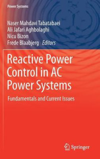 Tabatabaei, Naser Mahdavi(Editor);Aghbolaghi, Ali Jafari(Editor);Bizon, Nicu(Editor);Blaabjerg, Frede(Editor) — Reactive Power Control in AC Power Systems Fundamentals and Current Issues