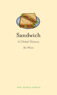 Wilson, Bee — Sandwich: A Global History