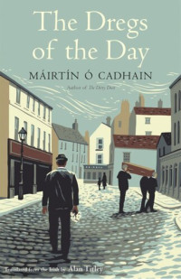 Máirtín Ó Cadhain, Alan Titley — The Dregs of the Day