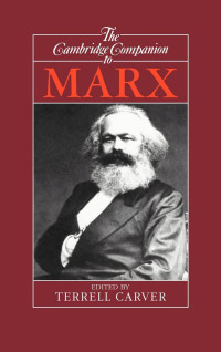 Marx, Karl «»; Marx, Karl; Carver, Terrell — The Cambridge Companion to Marx (Cambridge Companions to Philosophy)